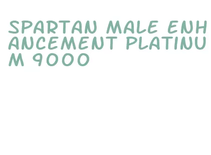 spartan male enhancement platinum 9000