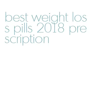 best weight loss pills 2018 prescription