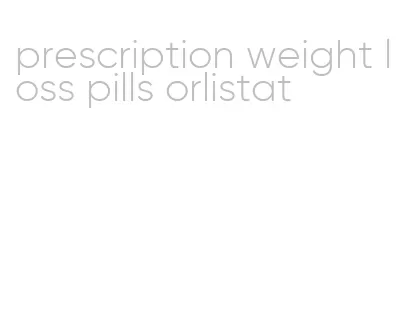 prescription weight loss pills orlistat