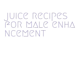 juice recipes for male enhancement