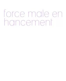 force male enhancement