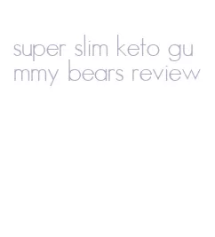 super slim keto gummy bears review
