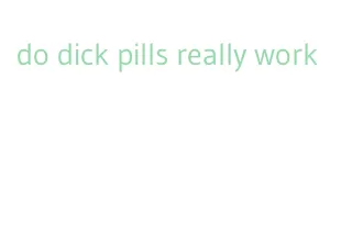 do dick pills really work