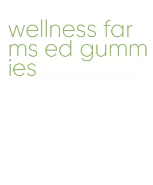 wellness farms ed gummies