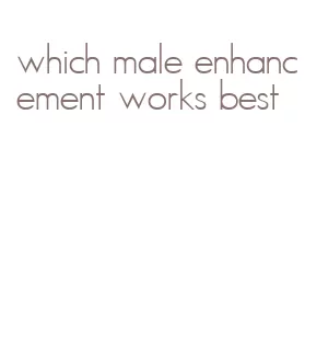 which male enhancement works best