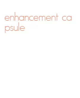 enhancement capsule