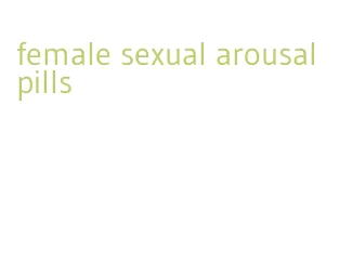 female sexual arousal pills