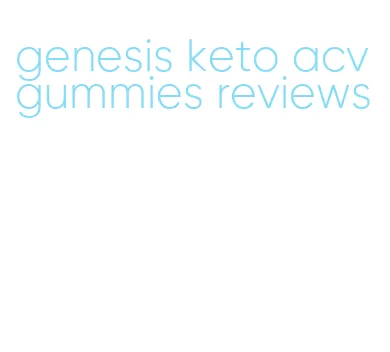 genesis keto acv gummies reviews