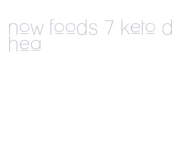 now foods 7 keto dhea