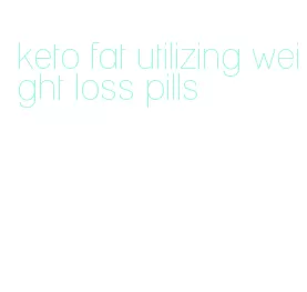 keto fat utilizing weight loss pills