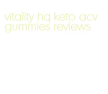vitality hq keto acv gummies reviews