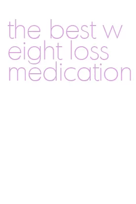 the best weight loss medication