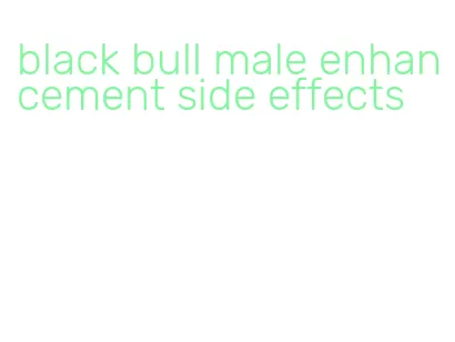 black bull male enhancement side effects