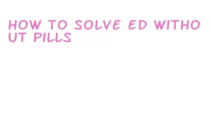 how to solve ed without pills