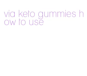 via keto gummies how to use
