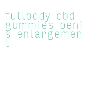 fullbody cbd gummies penis enlargement