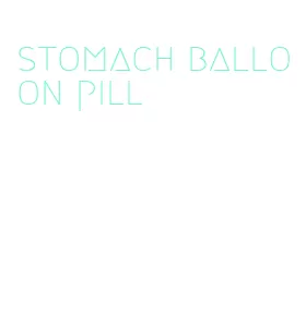 stomach balloon pill