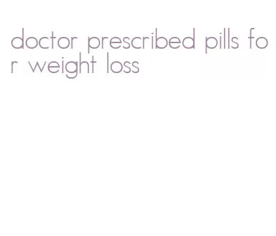 doctor prescribed pills for weight loss