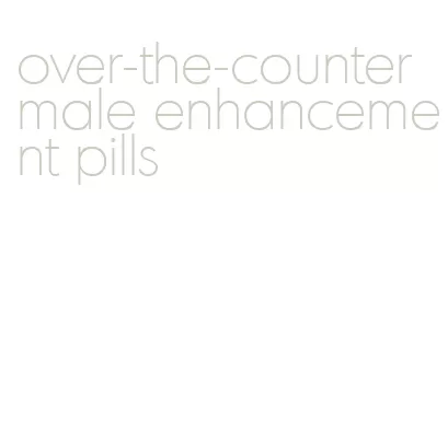 over-the-counter male enhancement pills