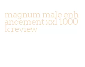 magnum male enhancement xxl 1000k review