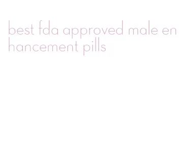 best fda approved male enhancement pills