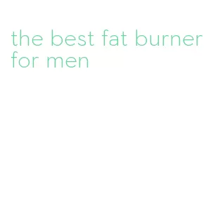 the best fat burner for men