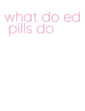 what do ed pills do