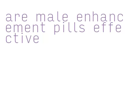 are male enhancement pills effective