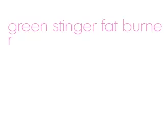 green stinger fat burner