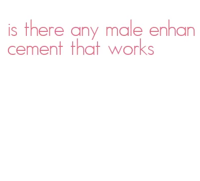 is there any male enhancement that works