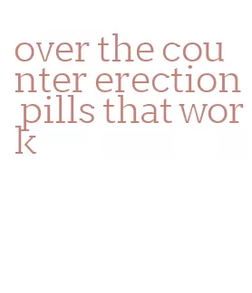 over the counter erection pills that work