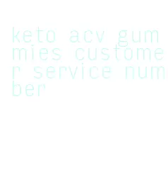 keto acv gummies customer service number