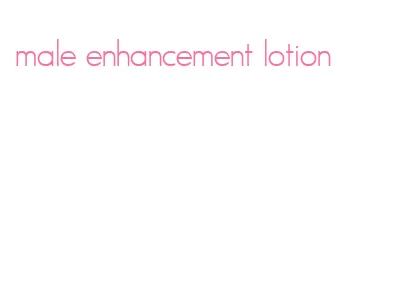 male enhancement lotion