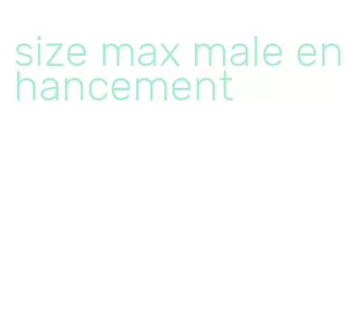 size max male enhancement