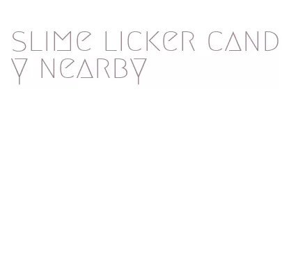 slime licker candy nearby