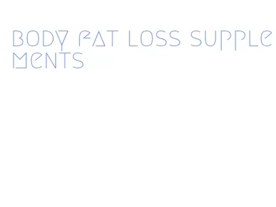 body fat loss supplements