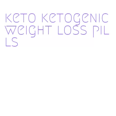 keto ketogenic weight loss pills