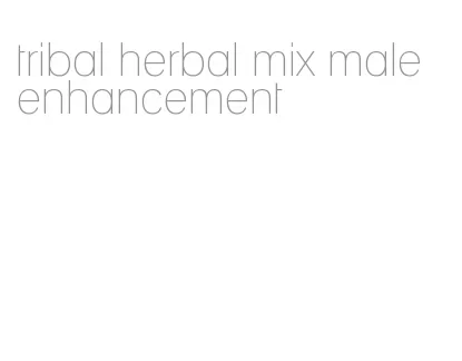 tribal herbal mix male enhancement