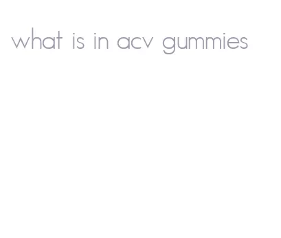what is in acv gummies