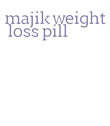 majik weight loss pill