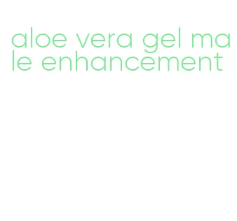 aloe vera gel male enhancement