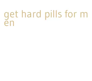 get hard pills for men