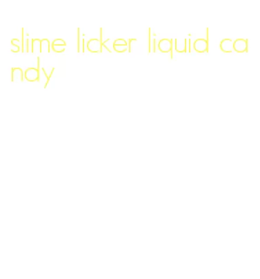 slime licker liquid candy