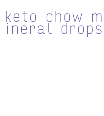 keto chow mineral drops