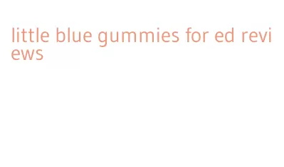 little blue gummies for ed reviews