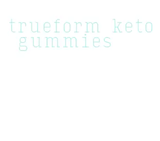 trueform keto gummies