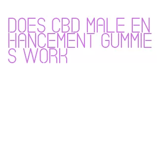 does cbd male enhancement gummies work