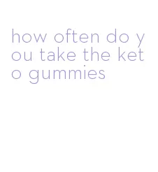 how often do you take the keto gummies