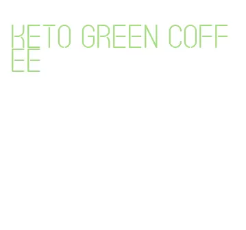 keto green coffee