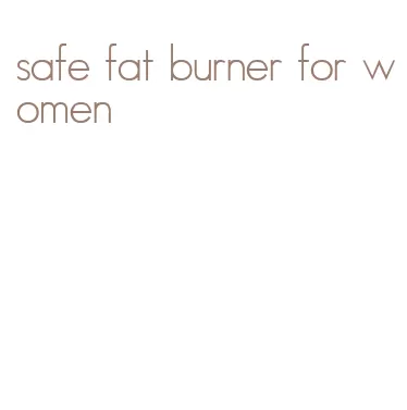 safe fat burner for women